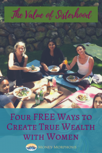 The Value of Sisterhood - Four Freee Ways to Create True Wealth with Women