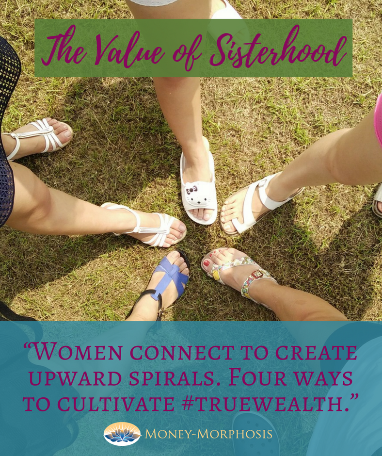 The Value of Sisterhood-Create True Wealth with Women-Money Morphosis